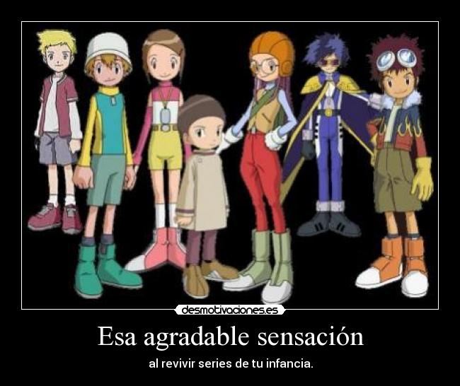 Esa agradable sensación - al revivir series de tu infancia.