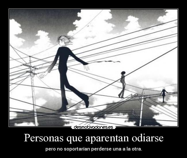 Personas que aparentan odiarse - pero no soportarían perderse una a la otra.