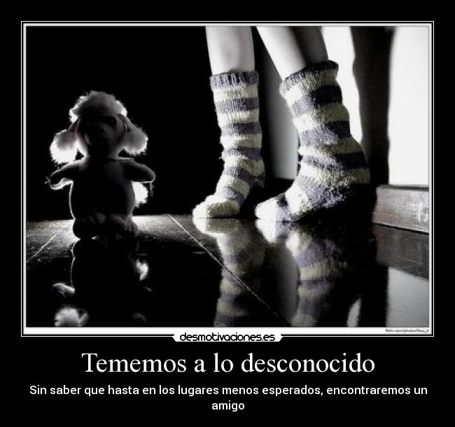 Tememos a lo desconocido Desmotivaciones