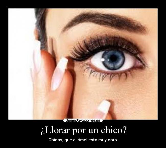 ¿Llorar por un chico? - Chicas, que el rimel esta muy caro.
