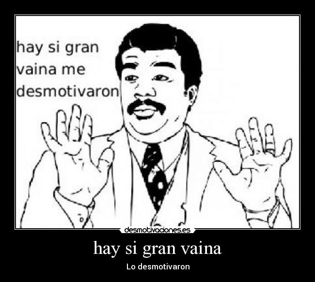 hay si gran vaina - Lo desmotivaron