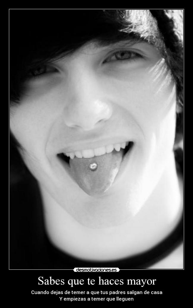 Sabes que te haces mayor - Cuando dejas de temer a que tus padres salgan de casa
Y empiezas a temer que lleguen
