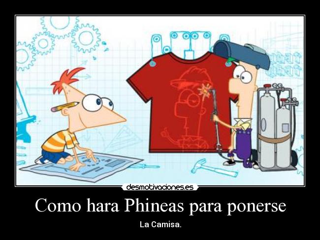 Como hara Phineas para ponerse - La Camisa.