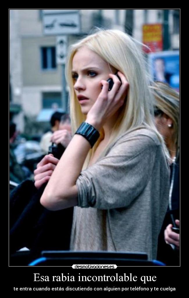 Esa rabia incontrolable que - 