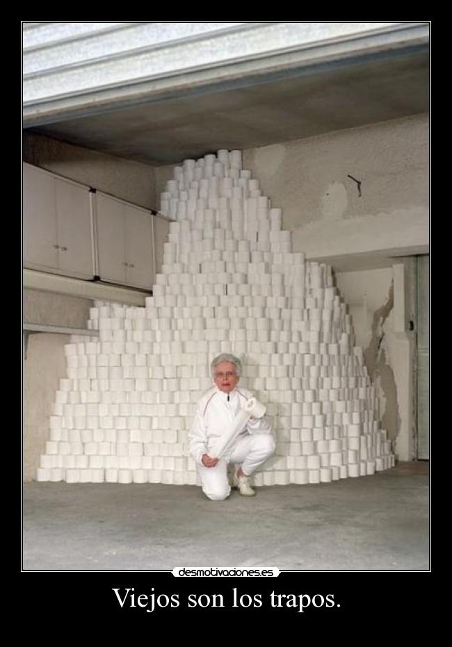 Viejos son los trapos. -
