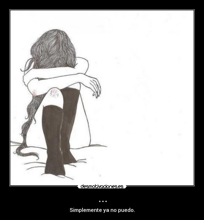 ... - Simplemente ya no puedo.