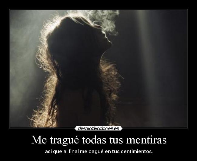 Me tragué todas tus mentiras -