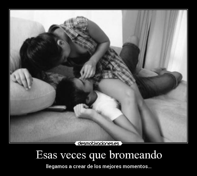 Esas veces que bromeando - 