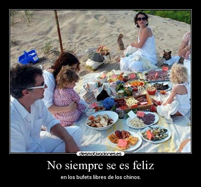 No siempre se es feliz - en los bufets libres de los chinos.
