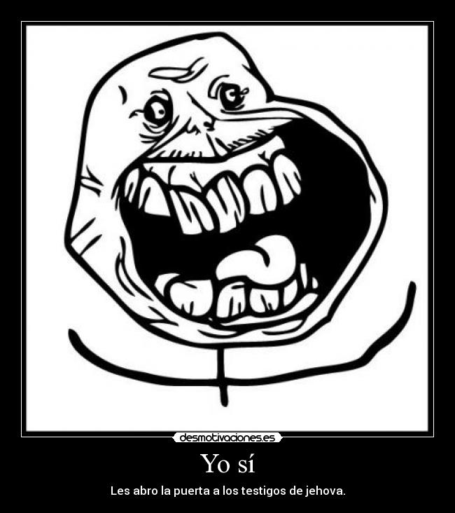 Yo sí - Les abro la puerta a los testigos de jehova.