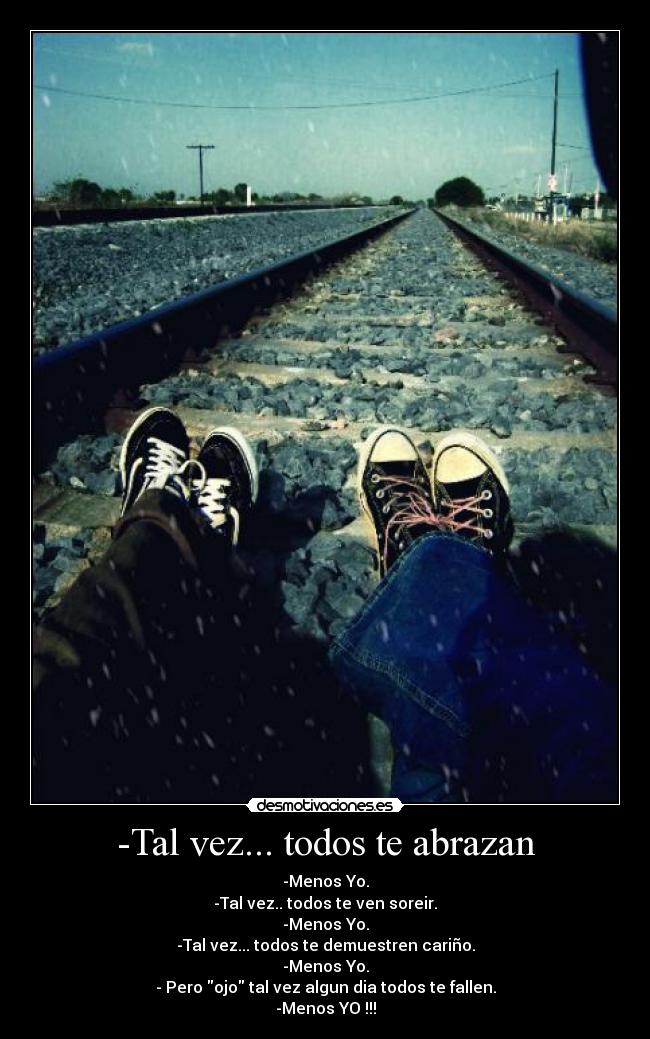 -Tal vez... todos te abrazan -