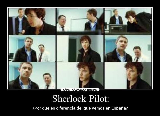 Sherlock Pilot: - ¿Por qué es diferencia del que vemos en España?