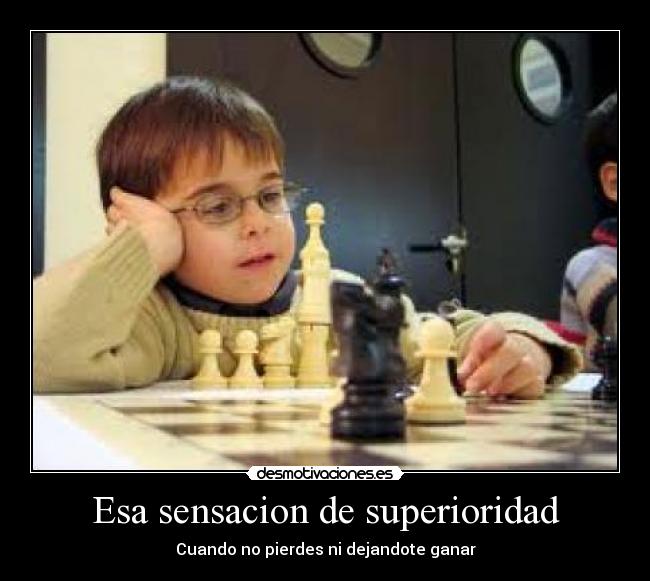 Esa sensacion de superioridad -