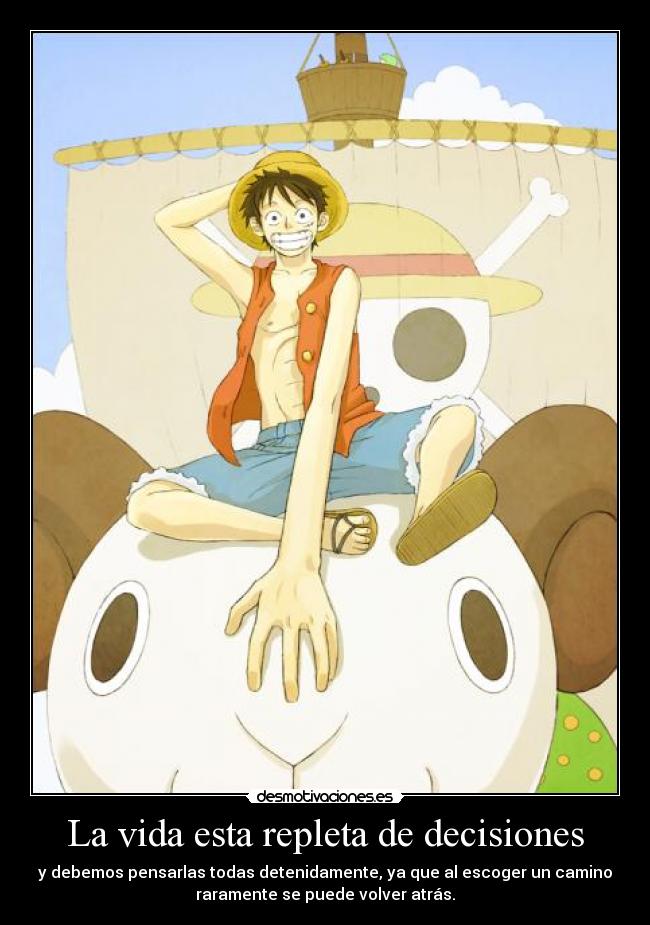 La vida esta repleta de decisiones - y debemos pensarlas todas detenidamente, ya que al escoger un camino
raramente se puede volver atrás.