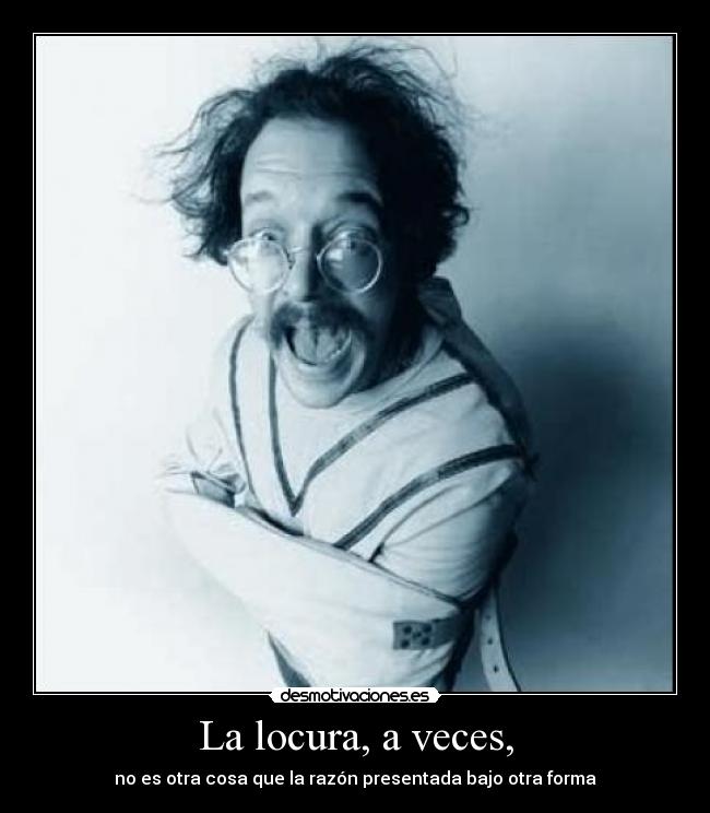 La locura, a veces, - 