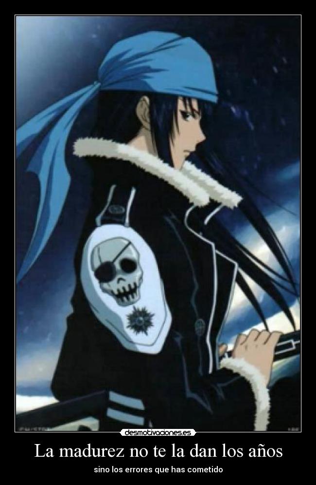 La madurez no te la dan los años -