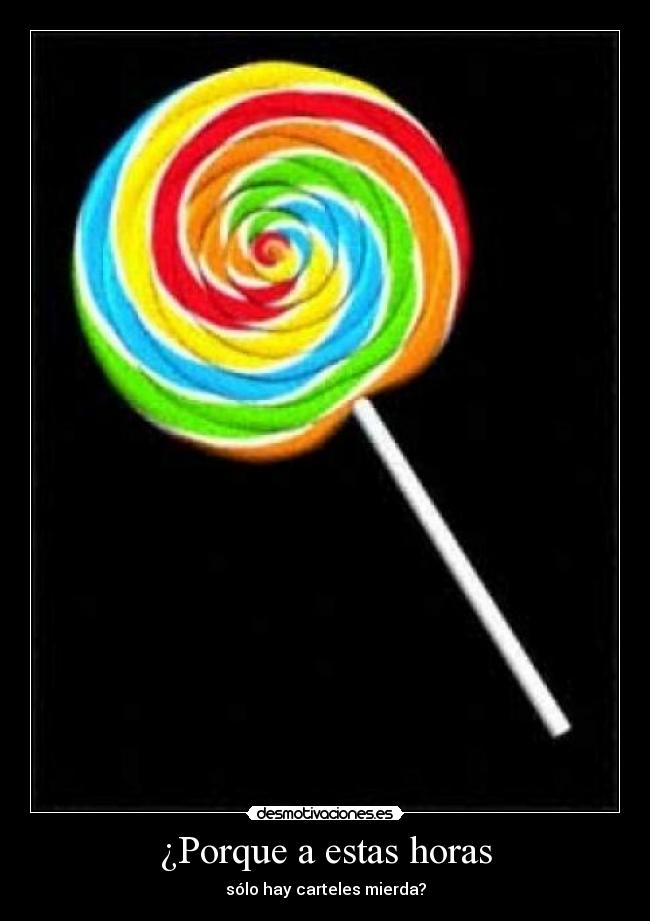 ¿Porque a estas horas -