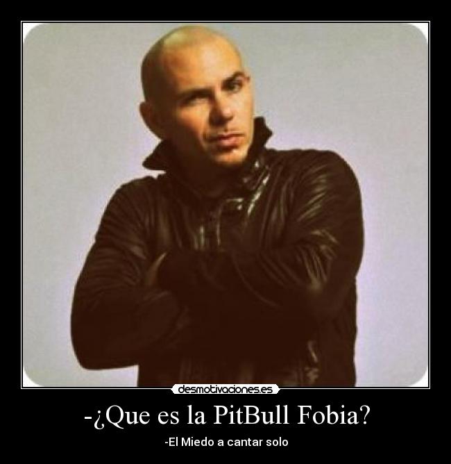 -¿Que es la PitBull Fobia? - -El Miedo a cantar solo
