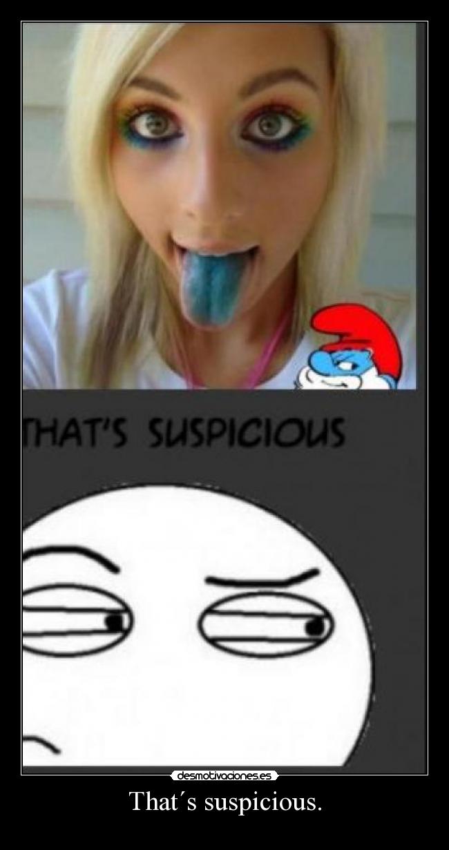 That´s suspicious. -