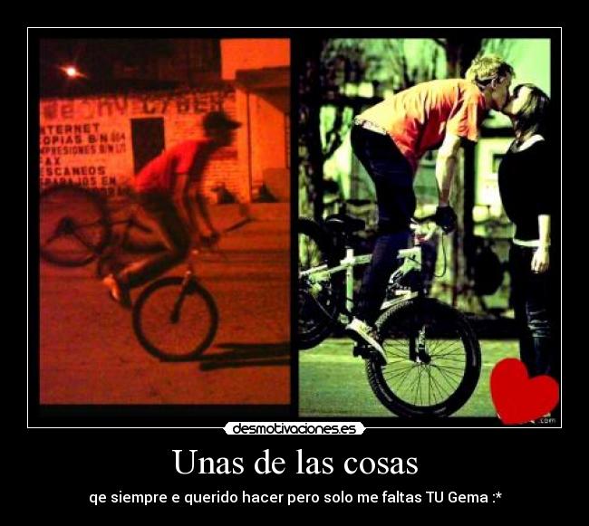 Unas de las cosas - qe siempre e querido hacer pero solo me faltas TU Gema :*