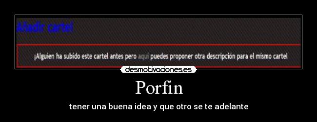 Porfin - tener una buena idea y que otro se te adelante
