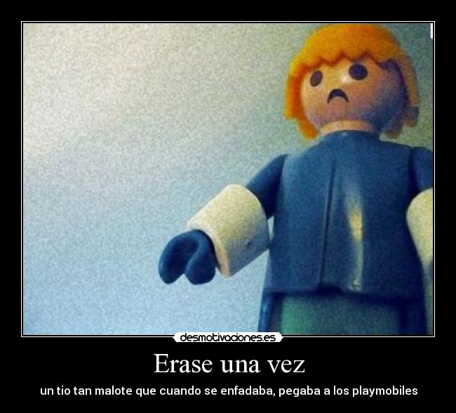 Erase una vez - un tio tan malote que cuando se enfadaba, pegaba a los playmobiles