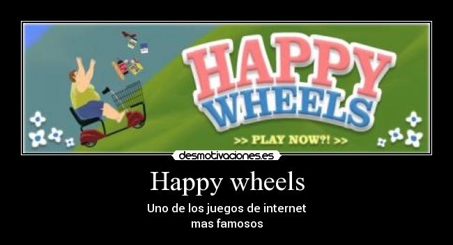 Happy wheels - Uno de los juegos de internet
mas famosos