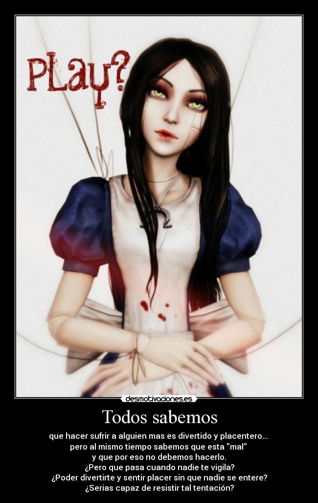 Todos sabemos - que hacer sufrir a alguien mas es divertido y placentero... 
pero al mismo tiempo sabemos que esta mal 
y que por eso no debemos hacerlo.
¿Pero que pasa cuando nadie te vigila?
¿Poder divertirte y sentir placer sin que nadie se entere?
¿Serias capaz de resistir tal tentación?