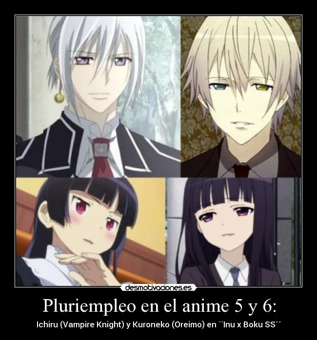 Pluriempleo en el anime 5 y 6: - Ichiru (Vampire Knight) y Kuroneko (Oreimo) en ``Inu x Boku SS´´