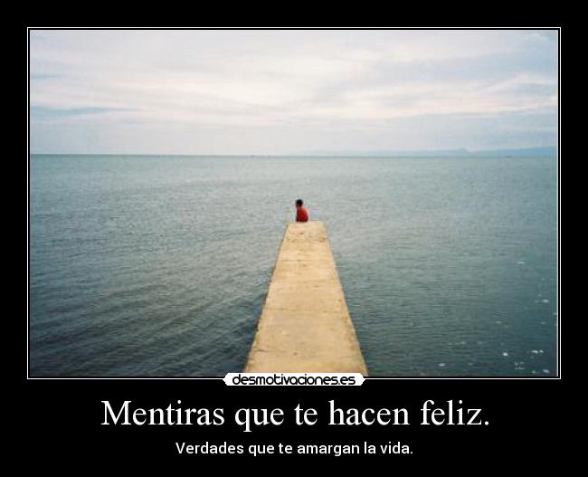 Mentiras que te hacen feliz. - 