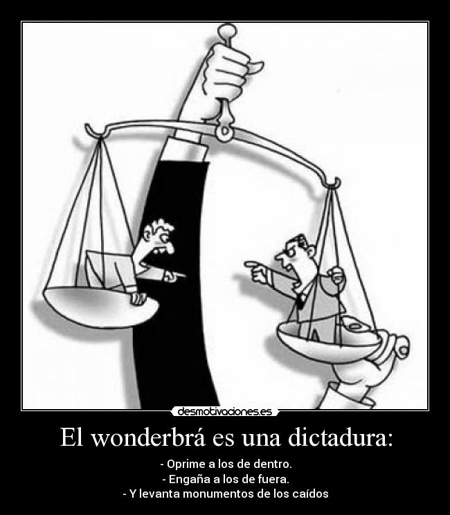 El wonderbrá es una dictadura: -