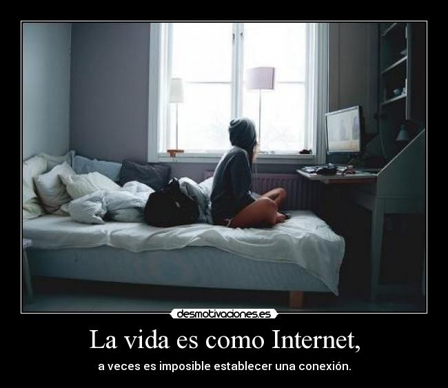 La vida es como Internet, - 