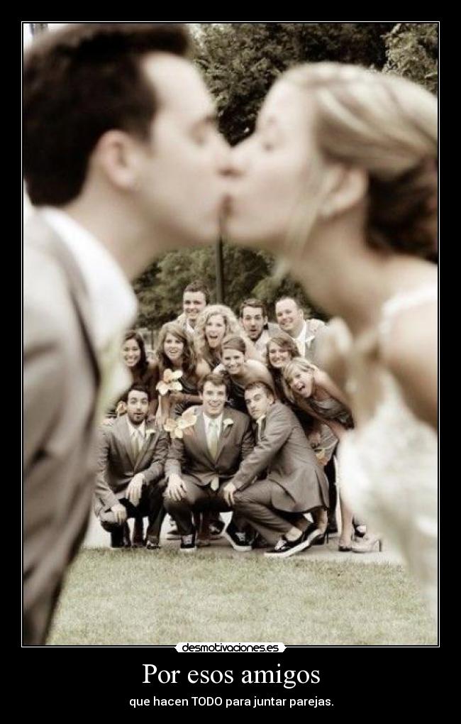 Por esos amigos -