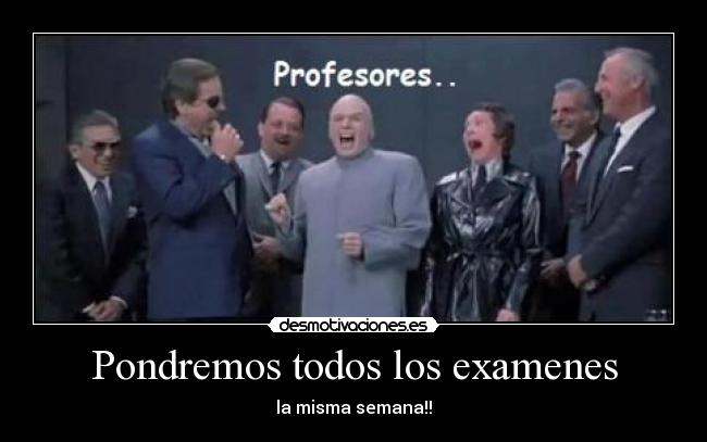 Pondremos todos los examenes - la misma semana!!