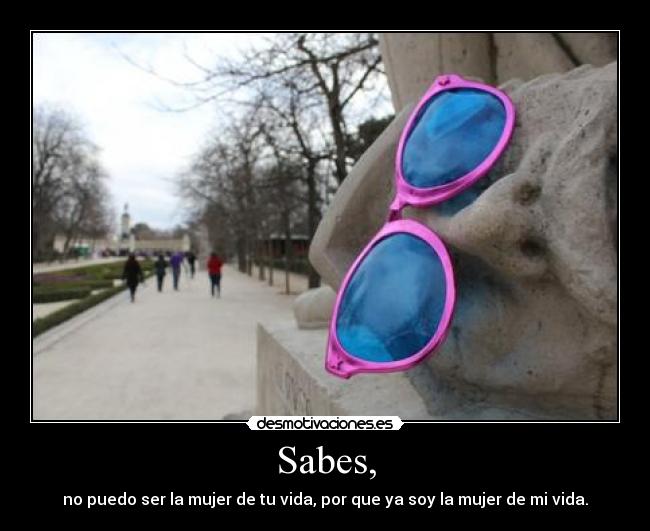 Sabes, -