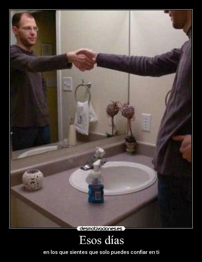 Esos días - en los que sientes que solo puedes confiar en ti