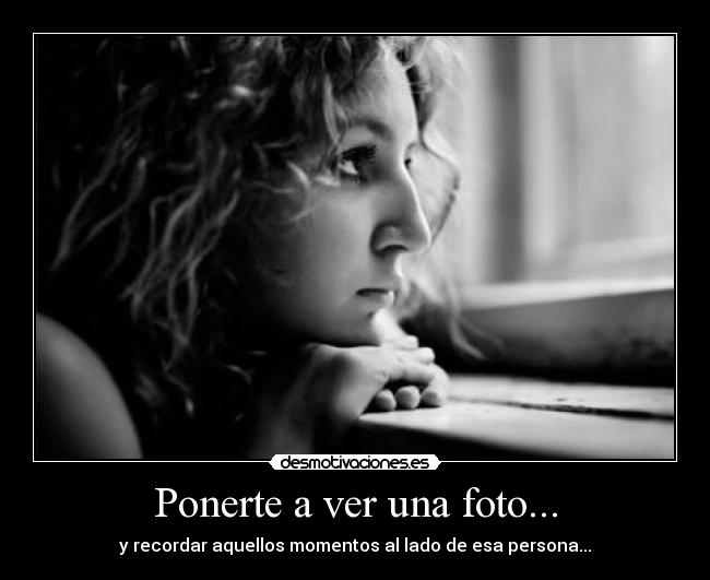 Ponerte a ver una foto... -