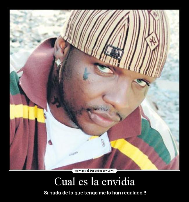 Cual es la envidia - Si nada de lo que tengo me lo han regalado!!!