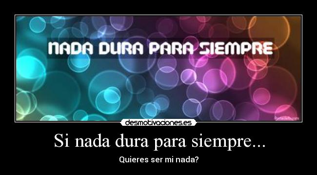 Si nada dura para siempre... - 