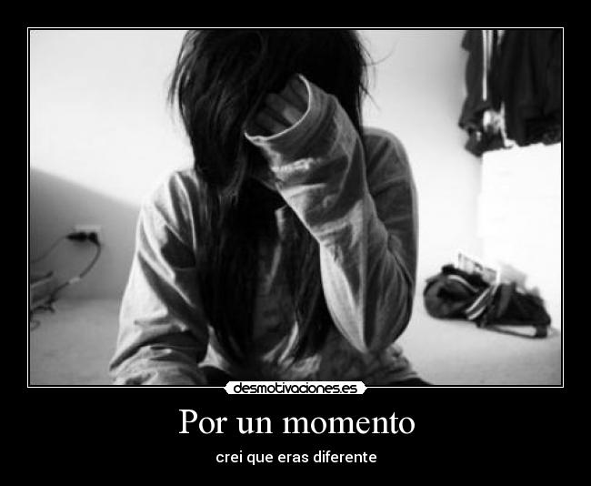 Por un momento - crei que eras diferente