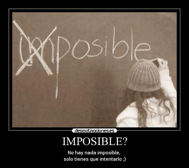 IMPOSIBLE? -