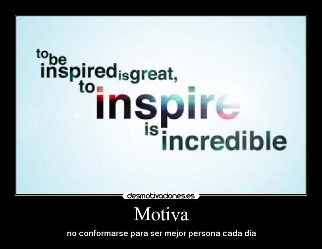Motiva - no conformarse para ser mejor persona cada día