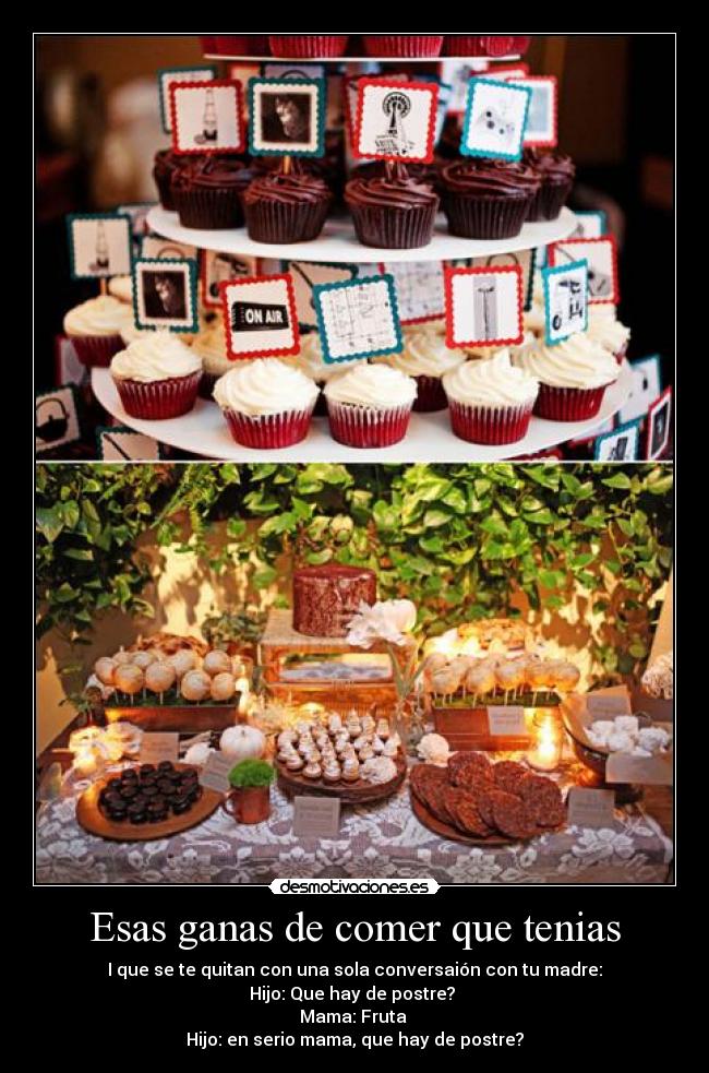 Esas ganas de comer que tenias -