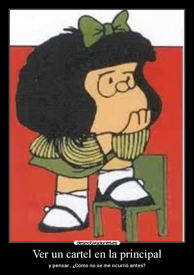 Ver un cartel en la principal - y pensar...¿Cómo no se me ocurrió antes?