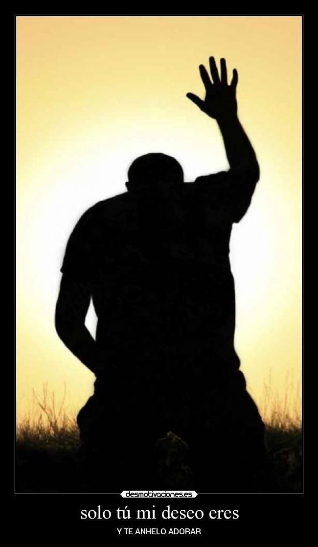 solo tú mi deseo eres - Y TE ANHELO ADORAR