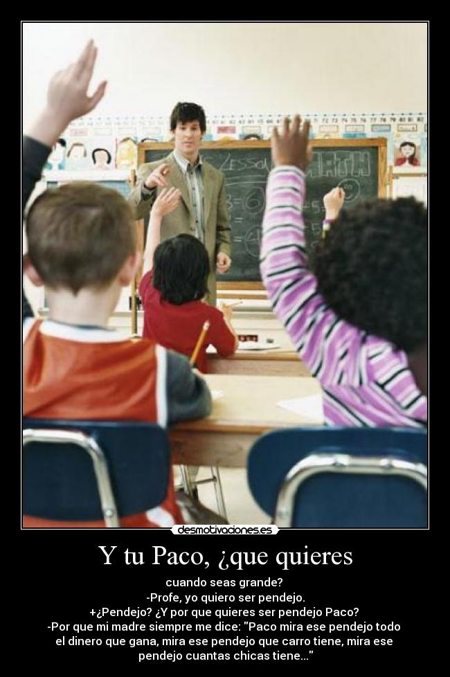 carteles asdasdasd siempre quiero ser pendejo situacion paco desmotivaciones