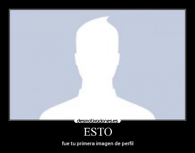 ESTO - fue tu primera imagen de perfil