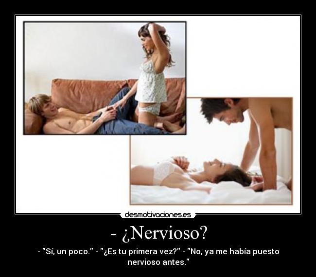- ¿Nervioso? -