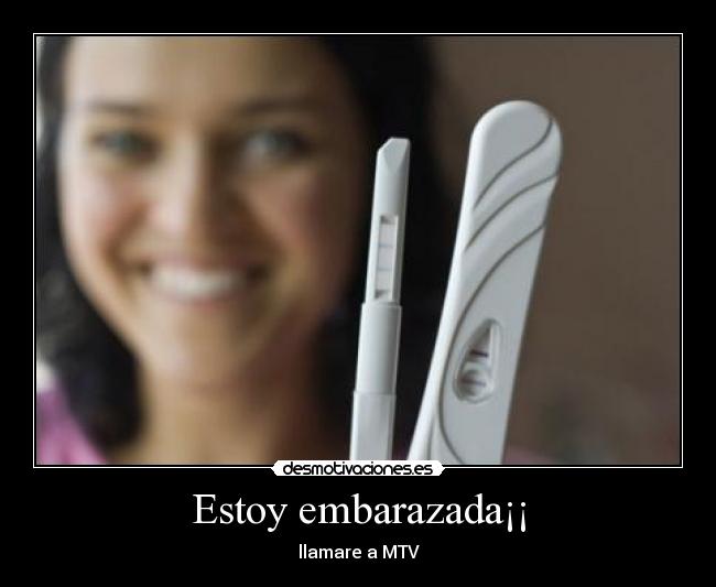 Estoy embarazada¡¡ - llamare a MTV