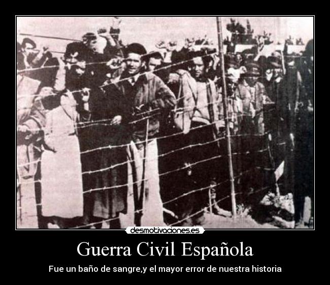 Guerra Civil Española - Fue un baño de sangre,y el mayor error de nuestra historia